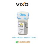 VIXO LEAD TIN BALL 0.45 QTY 2.5 LAC